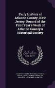 Cover-Bild zum Titel 'Early History of Atlantic County, New Jersey; Record of the First Year's Work of Atlantic County's Historical Society' von 'Laura Lavinia Thomas Willis'