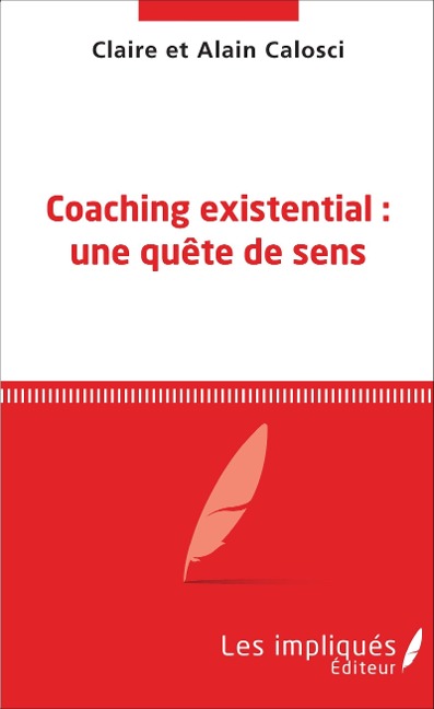 Coaching existential : une quête de sens - Claire Calosci, Alain Calosci