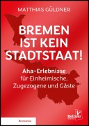 Cover-Bild zum Titel 'Bremen ist kein Stadtstaat' von 'Matthias Güldner'