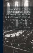 Cover-Bild zum Titel 'Principj Del Codice Penale; E, Logica De' Probabili Per Servire Di Teoria Alle Pruove Nei Giudizj Criminali' von 'Francesco Mario Pagano'