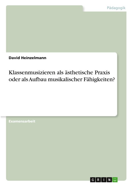 Klassenmusizieren als ästhetische Praxis oder als Aufbau musikalischer Fähigkeiten? - David Heinzelmann