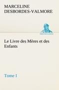 Le Livre des Mères et des Enfants, Tome I - Marceline Desbordes-Valmore