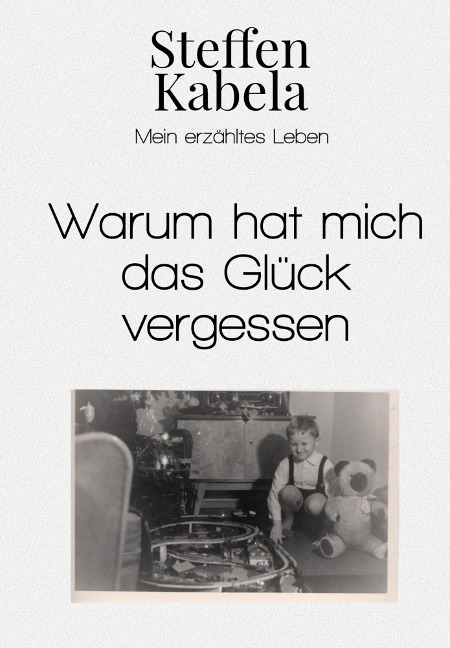 Warum hat mich das Glück vergessen - Steffen Kabela
