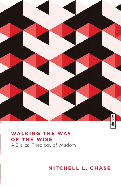Walking the Way of the Wise - Mitchell L. Chase