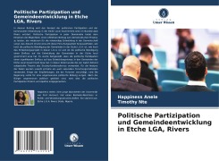 Politische Partizipation und Gemeindeentwicklung in Etche LGA, Rivers - Happiness Anele, Timothy Nte