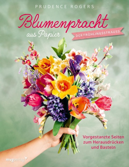 Blumenpracht aus Papier - Der Frühlingsstrauß - Prudence Rogers