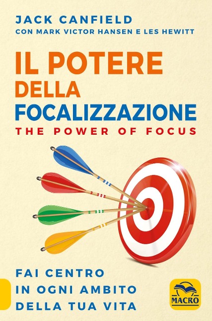Il potere della focalizzazione. The power of focus. Fai centro in ogni ambito della tua vita - Jack Canfield, Mark Victor Hansen, Les Hewitt