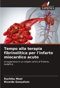 Cover-Bild zum Titel 'Tempo alla terapia fibrinolitica per l'infarto miocardico acuto' von 'Ruchika Meel, Ricardo Gonçalves'