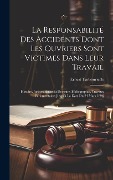 Cover-Bild zum Titel 'La Responsabilité Des Accidents Dont Les Ouvriers Sont Victimes Dans Leur Travail: Histoire, Jurisprudence Et Doctrine, Bibliographie, Travaux Parleme' von 'Ernest Tarbouriech'