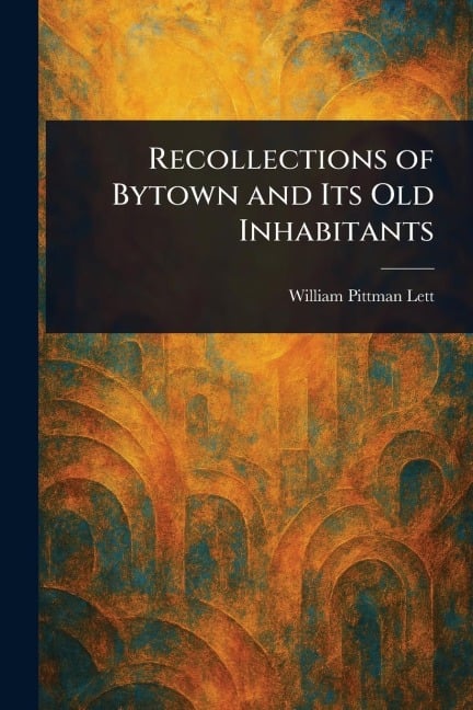 Recollections of Bytown and Its Old Inhabitants - William Pittman Lett
