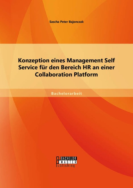 Konzeption eines Management Self Service für den Bereich HR an einer Collaboration Platform - Sascha Peter Bajonczak