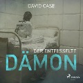 Cover-Bild zum Titel 'Der entfesselte Dämon (Ungekürzt)' von 'David Case'