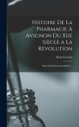 Cover-Bild zum Titel 'Histoire De La Pharmacie À Avignon Du Xiie Siècle a La Révolution: (Notes Et Documents Inédits) ...' von 'Henri Granel'