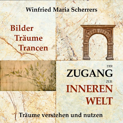 Bilder, Träume, Trancen - der Zugang zur inneren Welt - Winfried Maria Scherrers