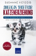 Cover-Bild zum Titel 'American Shorthair Katzenerziehung - Ratgeber zur Erziehung einer Katze der Amerikanisch Kurzhaar Rasse' von 'Susanne Herzog'