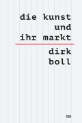 Cover-Bild zum Titel 'Die Kunst und ihr Markt' von 'Dirk Boll'