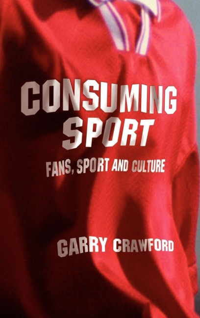 Consuming Sport - Garry Crawford
