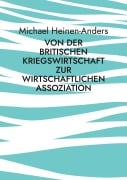 Cover-Bild zum Titel 'Von der britischen Kriegswirtschaft zur wirtschaftlichen Assoziation' von 'Michael Heinen-Anders'