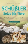 Cover-Bild zum Titel 'Schüßler Salze für Tiere: Das Handbuch zur Anwendung der Schüßler Salze bei Hund, Katze, Kaninchen und Co. - inkl. Praxisbeispielen' von 'Christina Gerlach'