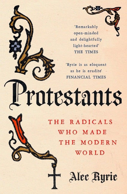 Protestants - Alec Ryrie