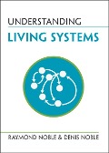Cover-Bild zum Titel 'Understanding Living Systems' von 'Raymond Noble, Denis Noble'