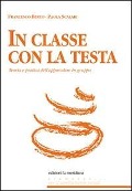 Cover-Bild zum Titel 'In classe con la testa. Teoria e pratica dell'apprendere in gruppo' von 'Francesco Berto, Paola Scalari'