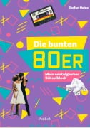 Cover-Bild zum Titel 'Die bunten 80er' von 'Stefan Heine'