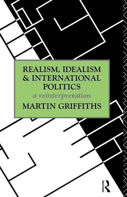 Realism, Idealism and International Politics - Martin Griffiths