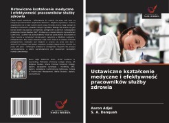 Cover-Bild zum Titel 'Ustawiczne kszta¿cenie medyczne i efektywno¿¿ pracowników s¿u¿by zdrowia' von 'Aaron Adjei, S. A. Danquah'