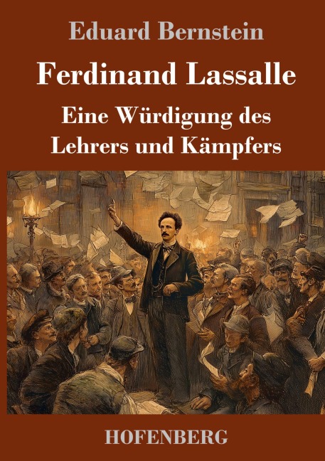 Ferdinand Lassalle: Eine Würdigung des Lehrers und Kämpfers - Eduard Bernstein