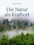 Die Natur als Kraftort - Guntram Stoehr