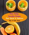 Cover-Bild zum Titel 'Clean Eating Smoothie Recipes - Plant Based & Delicious' von 'Way Of Life Press'