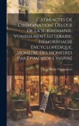 Cover-Bild zum Titel 'Cataractes De L'imagination, Déluge De La Scribomanie, Vomissement Littéraire, Hémorrhagie Encyclopédique, Monstre Des Monstres Par Epiménide L'inspir' von 'Jean-Marie Chassaignon'