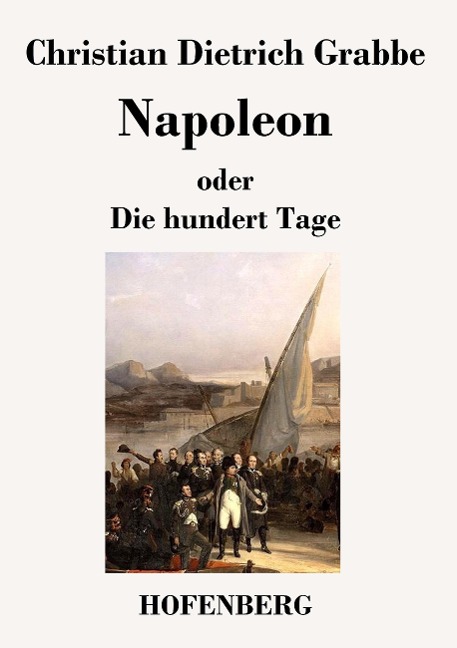 Napoleon oder Die hundert Tage - Christian Dietrich Grabbe