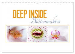 DEEP INSIDE - Blütenmakros (Wandkalender 2025 DIN A3 quer), CALVENDO Monatskalender - Kirsten d'Angelo - soulimages