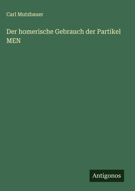 Der homerische Gebrauch der Partikel MEN - Carl Mutzbauer