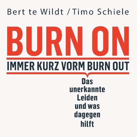 Burn On: Immer kurz vorm Burn Out - Timo Schiele, Bert Te Wildt