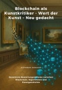 Cover-Bild zum Titel 'Blockchain als Kunstkritiker - Wert der Kunst - Neu gedacht' von 'Alphonso Gonsard'