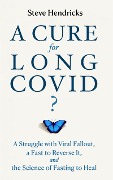Cover-Bild zum Titel 'A Cure for Long COVID? A Struggle with Viral Fallout, a Fast to Reverse It, and the Science of Fasting to Heal' von 'Steve Hendricks'