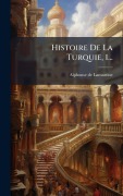 Cover-Bild zum Titel 'Histoire De La Turquie, 1...' von 'Alphonse De Lamartine'