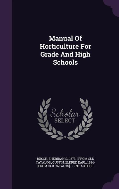 Manual Of Horticulture For Grade And High Schools - 