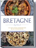 Cover-Bild zum Titel 'Bretagne Kochbuch: Die leckersten Rezepte der bretonischen Küche für jeden Geschmack und Anlass - inkl. Fingerfood, Desserts, Getränken & Dips' von 'Jana Thomas'