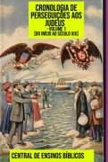 Cronologia De Perseguições Aos Judeus - Volume 1 [do Início Ao Século Xix - Central Ensinos de Bíblicos