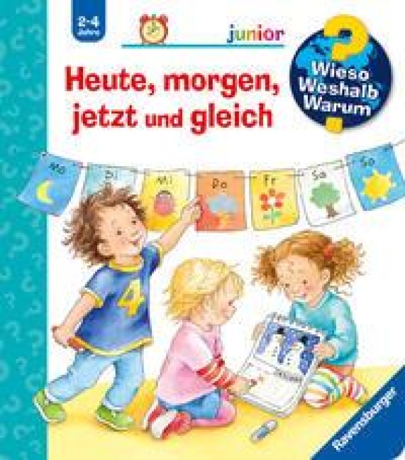 Wieso? Weshalb? Warum? junior, Band 56: Heute, morgen, jetzt und gleich - Daniela Prusse