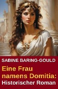 Cover-Bild zum Titel 'Eine Frau namens Domitia: Historischer Roman' von 'Sabine Baring-Gould'