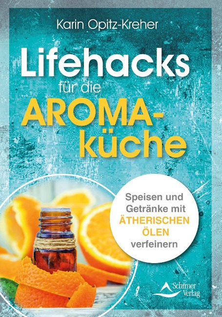 Lifehacks für die Aromaküche - Karin Opitz-Kreher