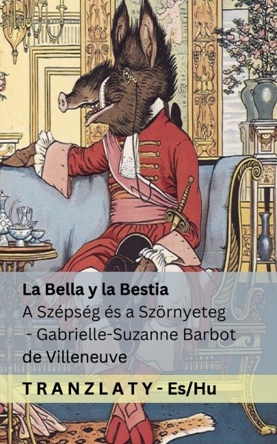 La Bella y la Bestia / A Szépség és a Szörnyeteg - Gabrielle-Suzanne Barbot De Villeneuve