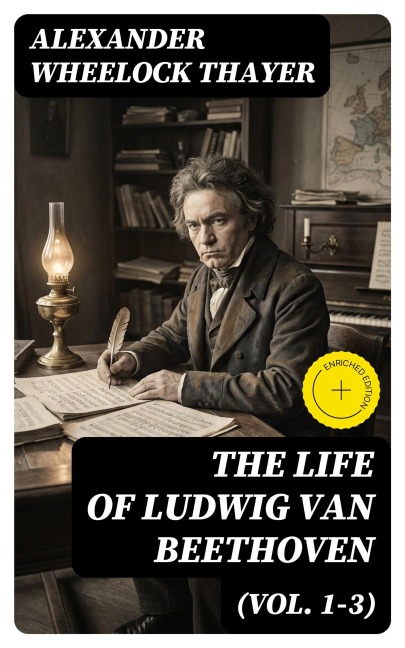 The Life of Ludwig van Beethoven (Vol. 1-3) - Alexander Wheelock Thayer