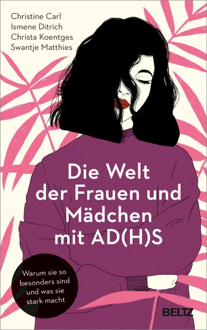 Die Welt der Frauen und Mädchen mit AD(H)S - Christine Carl, Ismene Ditrich, Christa Koentges, Swantje Matthies