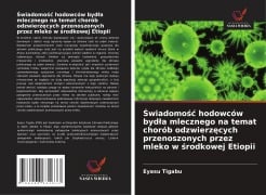 Cover-Bild zum Titel '¿wiadomo¿¿ hodowców byd¿a mlecznego na temat chorób odzwierz¿cych przenoszonych przez mleko w ¿rodkowej Etiopii' von 'Eyasu Tigabu'